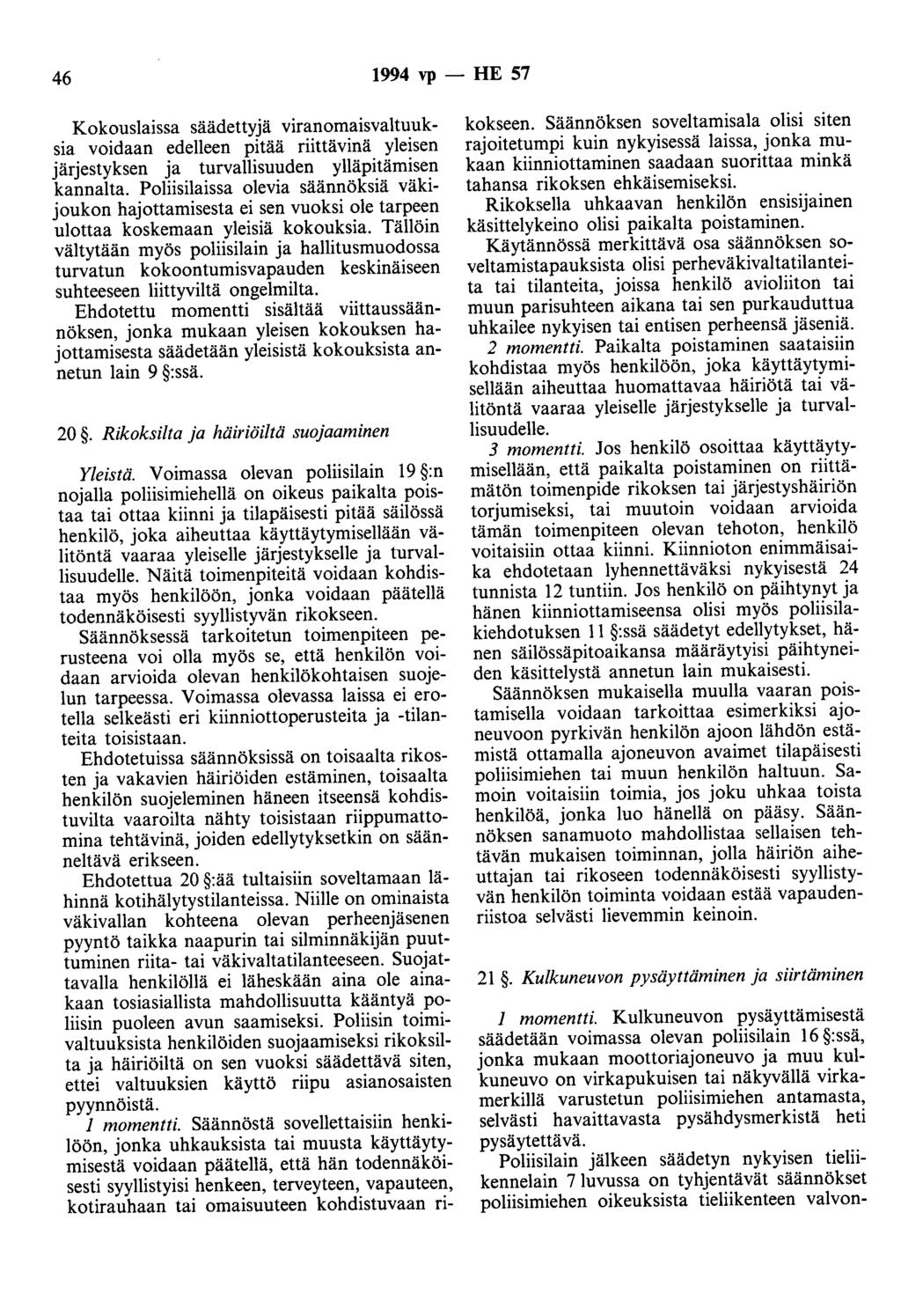 46 1994 vp - HE 57 Kokouslaissa säädettyjä viranomaisvaltuuksia voidaan edelleen pitää riittävinä yleisen järjestyksen ja turvallisuuden ylläpitämisen kannalta.