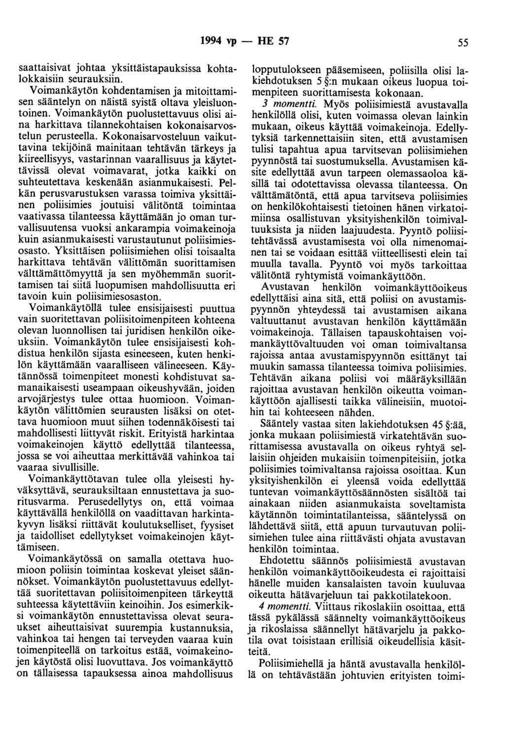 1994 vp - HE 57 55 saattaisivat johtaa yksittäistapauksissa kohtalokkaisiin seurauksiin. Voimankäytön kohdentamisen ja mitoittamisen sääntelyn on näistä syistä oltava yleisluontoinen.