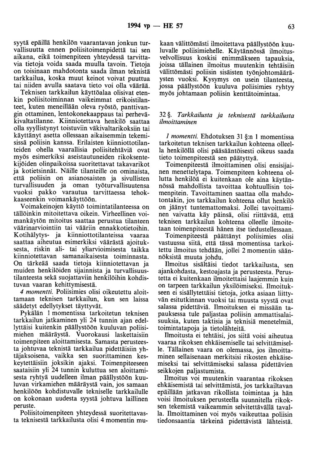 1994 vp - HE 57 63 syytä epäillä henkilön vaarantavan jonkun turvallisuutta ennen poliisitoimenpidettä tai sen aikana, eikä toimenpiteen yhteydessä tarvittavia tietoja voida saada muulla tavoin.