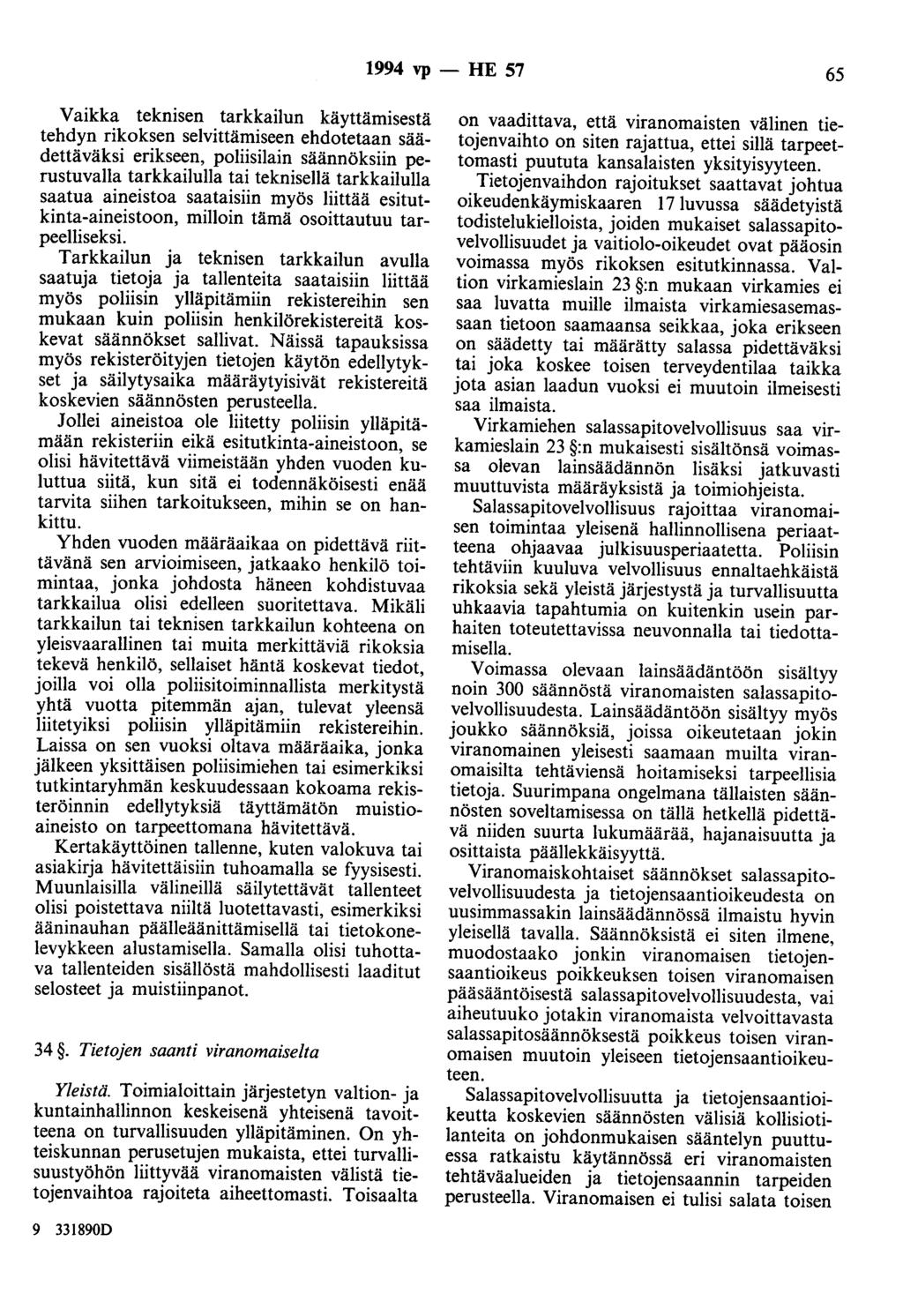 1994 vp - HE 57 65 Vaikka teknisen tarkkailun käyttämisestä tehdyn rikoksen selvittämiseen ehdotetaan säädettäväksi erikseen, poliisilain säännöksiin perustuvalla tarkkailulla tai teknisellä