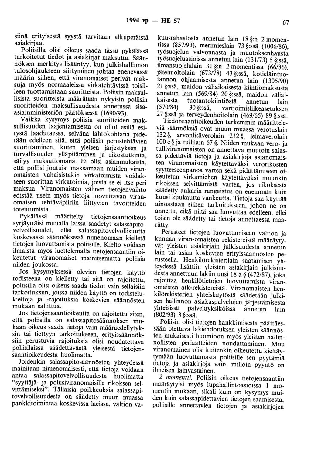 1994 vp - HE 57 67 siinä erityisestä syystä tarvitaan alkuperäistä asiakirjaa. Poliisilla olisi oikeus saada tässä pykälässä tarkoitetut tiedot ja asiakirjat maksutta.