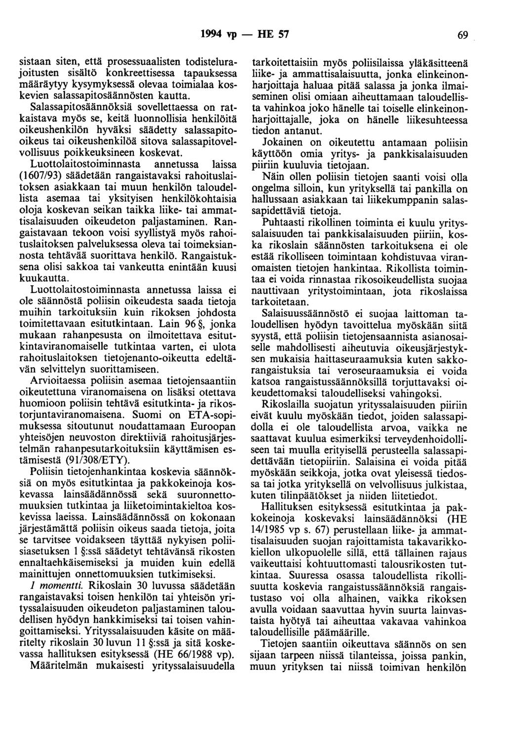 1994 vp - HE 57 69 sistaan siten, että prosessuaalisten todistelurajoitusten sisältö konkreettisessa tapauksessa määräytyy kysymyksessä olevaa toimialaa koskevien salassapitosäännösten kautta.