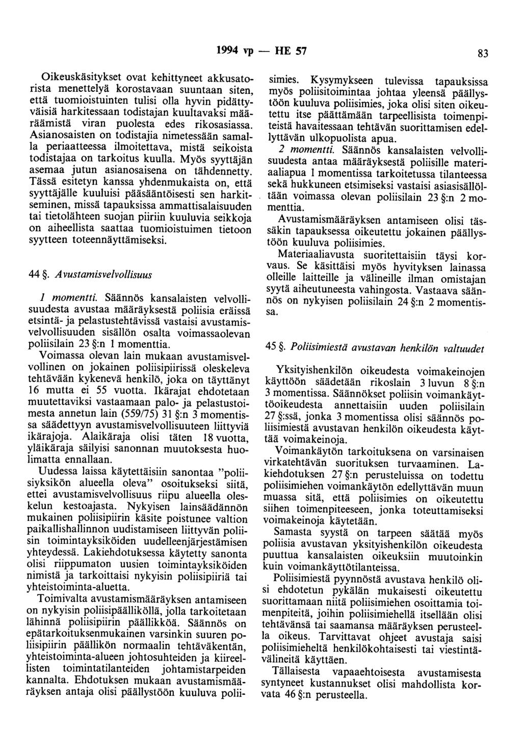 1994 vp - HE 57 83 Oikeuskäsitykset ovat kehittyneet akkusatorista menettelyä korostavaan suuntaan siten, että tuomioistuinten tulisi olla hyvin pidättyväisiä harkitessaan todistajan kuultavaksi