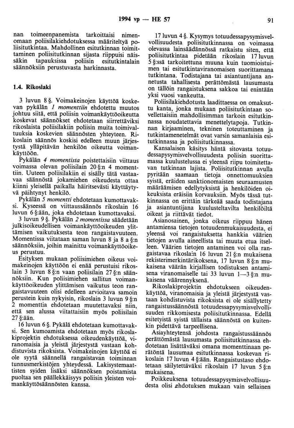 1994 vp - HE 57 91 nan toimeenpanemista tarkoittaisi nimenomaan poliisilakiehdotuksessa määriteltyä poliisitutkintaa.