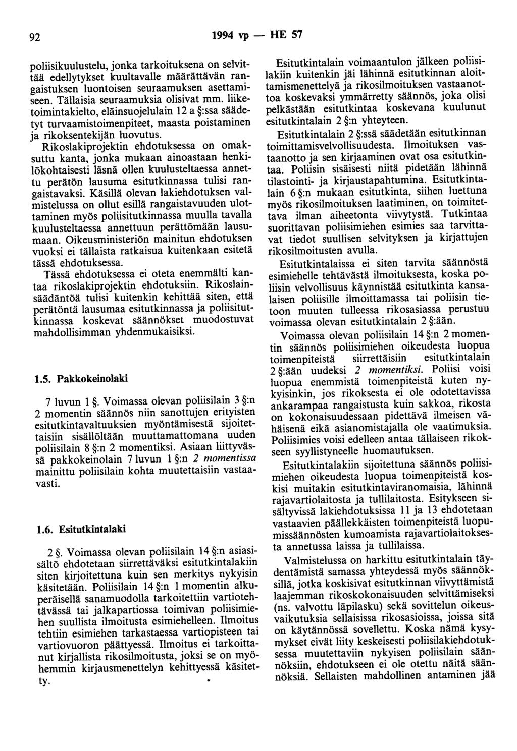 92 1994 vp - HE 57 poliisikuulustelu, jonka tarkoituksena on selvittää edellytykset kuultavalle määrättävän rangaistuksen luontoisen seuraamuksen asettamiseen. Tällaisia seuraamuksia olisivat mm.