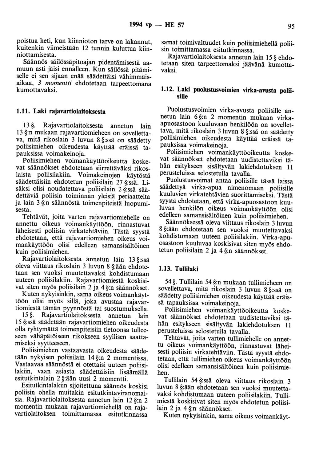 1994 vp - HE 57 95 poistua heti, kun kiinnioton tarve on lakannut, kuitenkin viimeistään 12 tunnin kuluttua kiinniottamisesta. Säännös säilössäpitoajan pidentämisestä aamuun asti jäisi ennalleen.