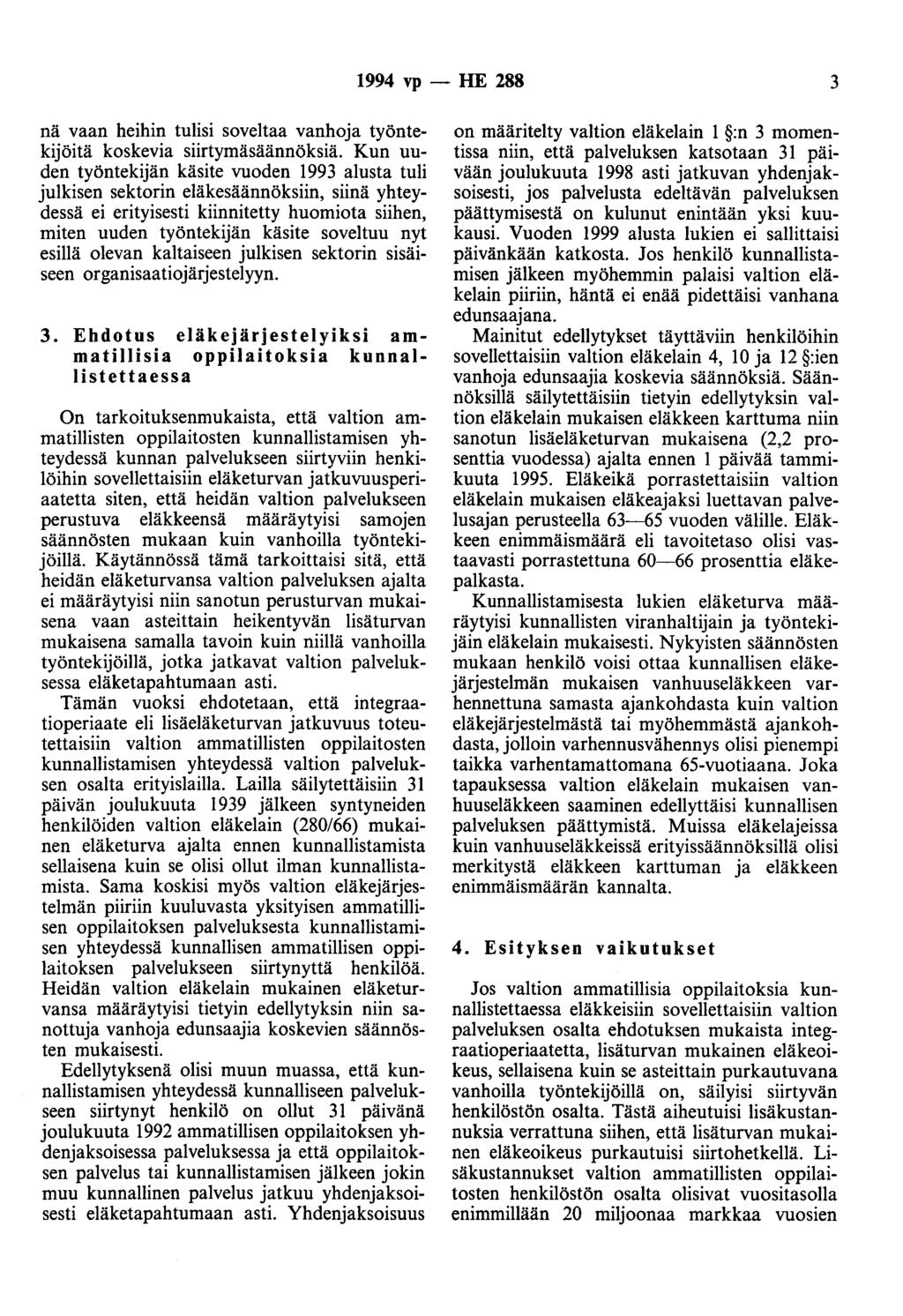 1994 vp - HE 288 3 nä vaan heihin tulisi soveltaa vanhoja työntekijöitä koskevia siirtymäsäännöksiä.