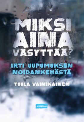16 Psykologia, elämäntaito, hyvinvointi TUULA VAINIKAINEN Miksi aina väsyttää?