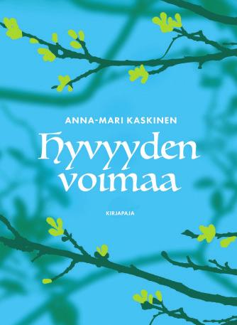 Runo- ja lahjakirjat 23 ANNA-MARI KASKINEN Hyvyyden voimaa MAAILMASSA ON paljon hyvyyttä, vaikka hyvät uutiset välillä hukkuvat huonompien alle.