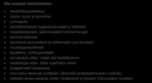 Saat myös Naisten Valmiusliiton lippiksen tai pipon. Se jää sinulle omaksi. Jos sinulla on jo ennestään liiton päähine, ota se mukaasi. Majoitus Majoitus tapahtuu kursseittain n.