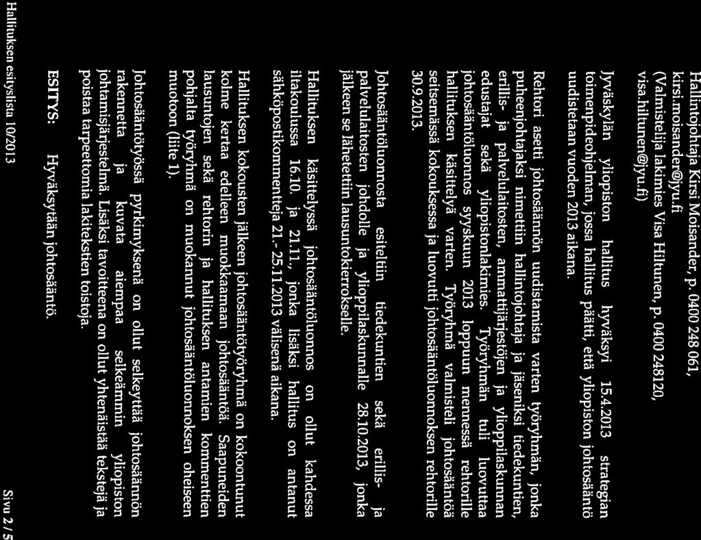 kirsi.moisander@jyu.fi Hallintojohtaja Kirsi Moisander, p. 0400 248 061, Hallituksen esityslista 10/2013 Sivu 2 / 5 ESITYS: Hyväksytään johtosääntö. johtamisjärjestelmä.