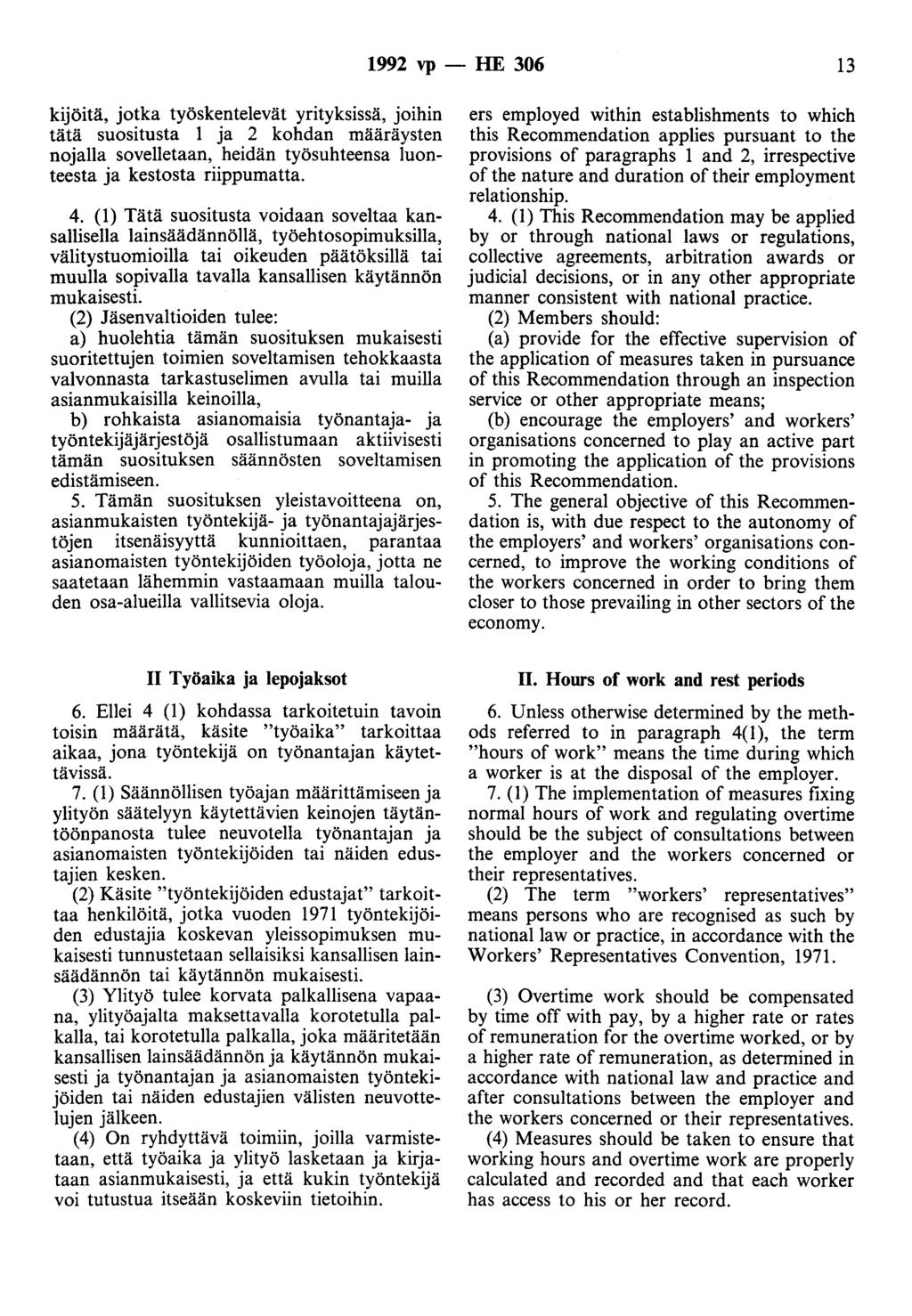 1992 vp -- lie 306 13 kijöitä, jotka työskentelevät yrityksissä, joihin tätä suositusta 1 ja 2 kohdan määräysten nojalla sovelletaan, heidän työsuhteensa luonteesta ja kestosta riippumatta. 4.