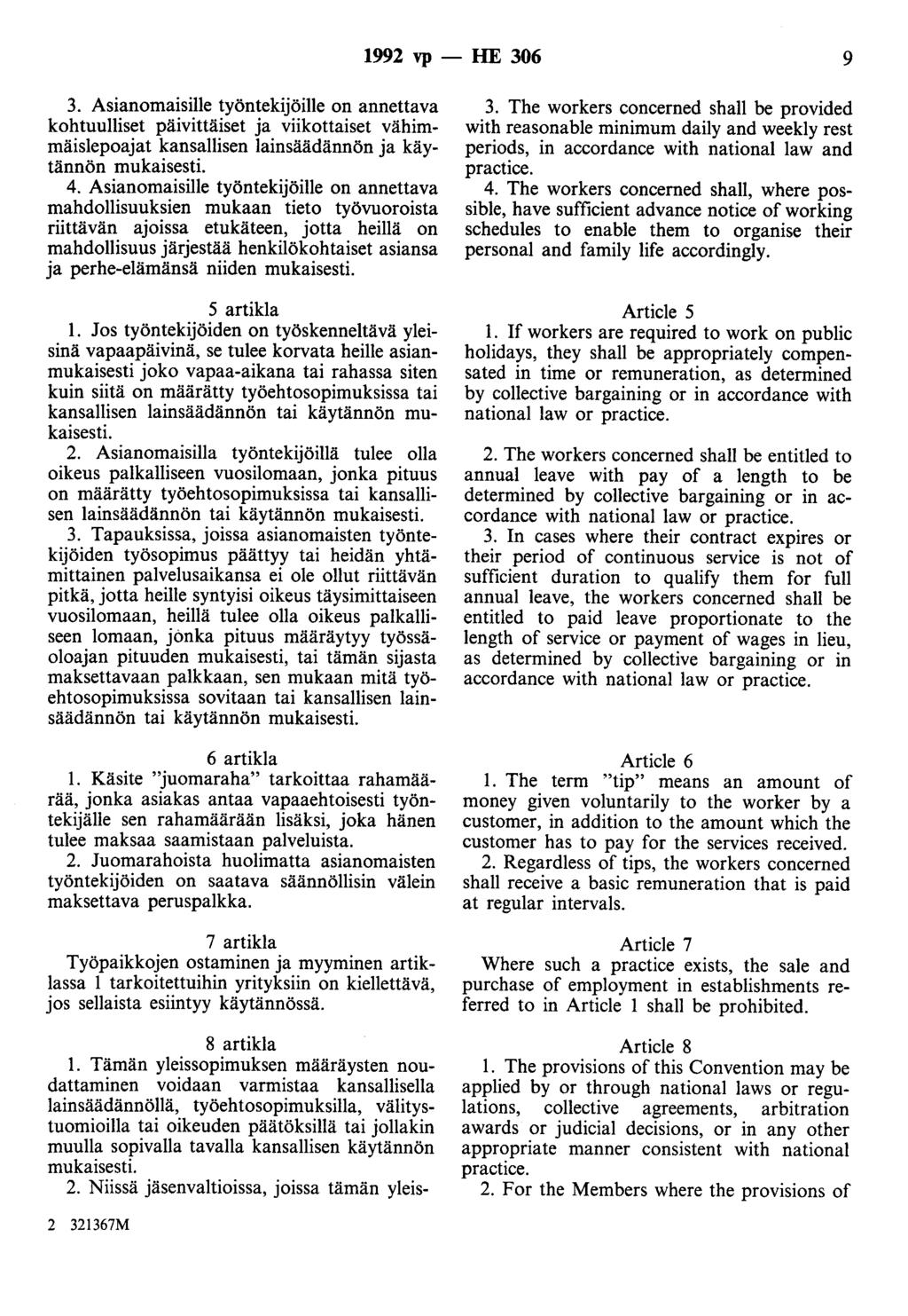 1992 vp -- lue 306 9 3. Asianomaisille työntekijöille on annettava kohtuulliset päivittäiset ja viikottaiset vähimmäislepoajat kansallisen lainsäädännön ja käytännön mukaisesti. 4.