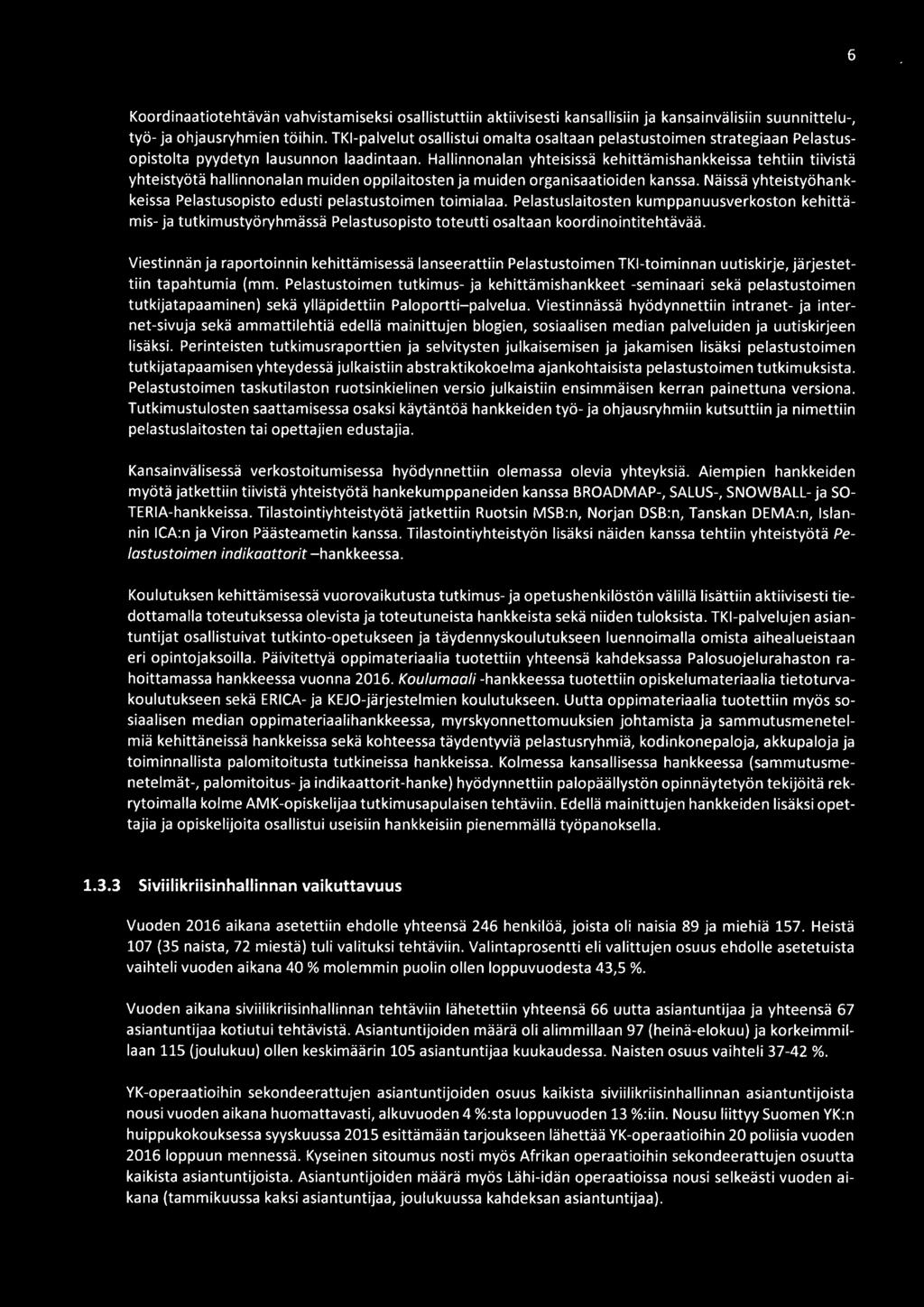 Hallinnonalan yhteisissä kehittämishankkeissa tehtiin tiivistä yhteistyötä hallinnonalan muiden oppilaitosten ja muiden organisaatioiden kanssa.