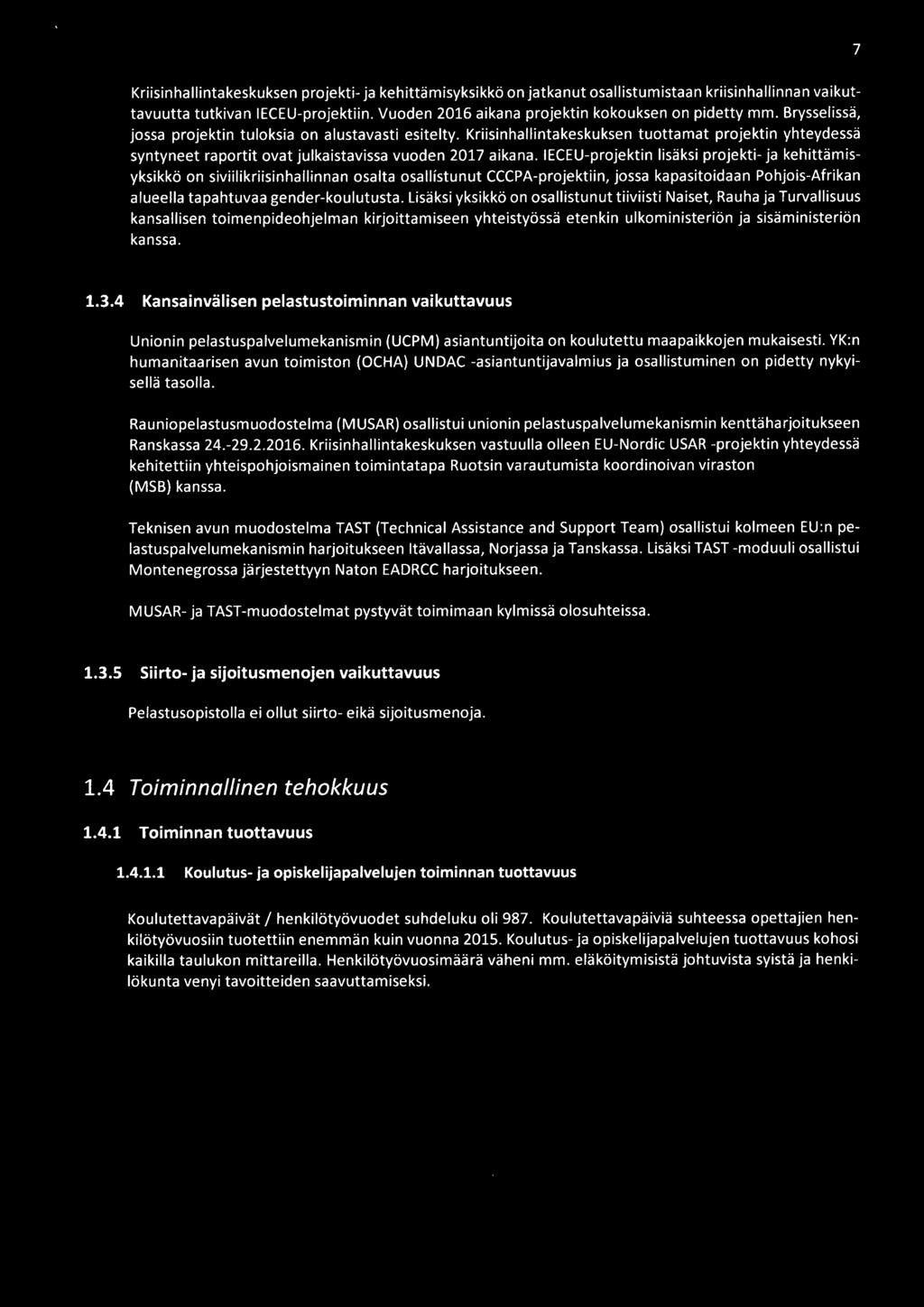 IECEU-projektin lisäksi projekti- ja kehittämisyksikkö on siviilikriisinhallinnan osalta osallfstunut CCCPA-projektiin, jossa kapasitoidaan Pohjois-Afrikan alueella tapahtuvaa gender-koulutusta.