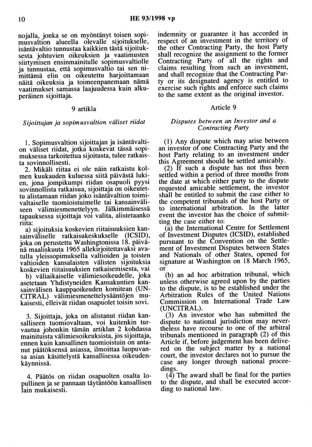 10 HE 93/1998 vp nojalla, jonka se on myöntänyt toisen sopimusvaltion alueella olevalle sijoitukselle, isäntävaltio tunnustaa kaikkien tästä sijoituksesta johtuvien oikeuksien ja vaatimusten