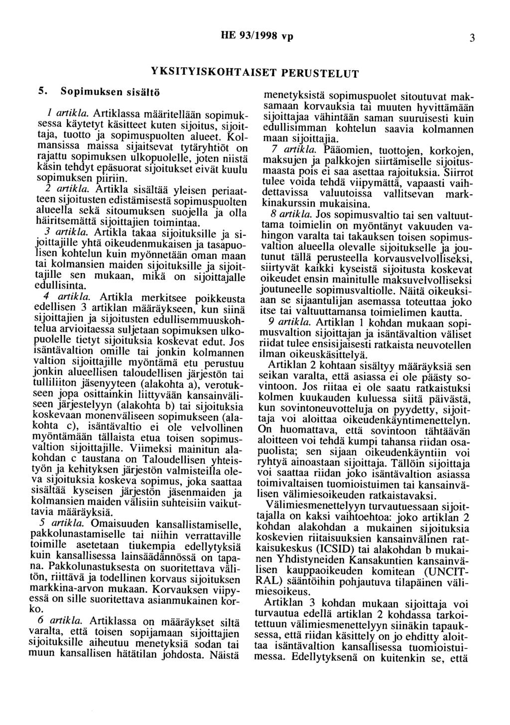 HE 93/1998 vp 3 YKSITYISKOHTAISET PERUSTELUT 5. Sopimuksen sisältö 1 artikla. Artiklassa määritellään sopimuksessa käytetyt käsitteet kuten sijoitus, sijoittaja, tuotto ja sopimuspuolten alueet.