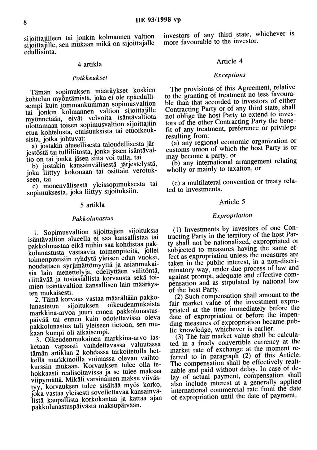 8 HE 93/1998 vp sijoittajilleen tai jonkin kolmannen valtion sijoittajille, sen mukaan mikä on sijoittajalle edullisinta.