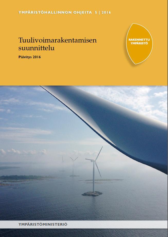 Tuulivoimarakentamisen suunnittelu 5/2016 Oppaan keskeisenä tarkoituksena on edistää lainsäädännön mahdollisimman yhtenäistä soveltamista
