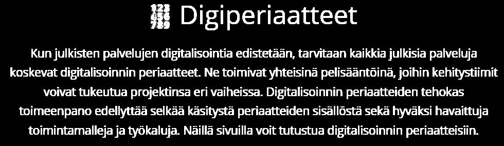 https://suomidigi.fi/pelikirja/digiperiaatteet/ Avaamme tiedon ja rajapinnat yrityksille ja kansalaisille. Hyödynnämme jo olemassa olevia julkisia ja yksityisiä palveluita.