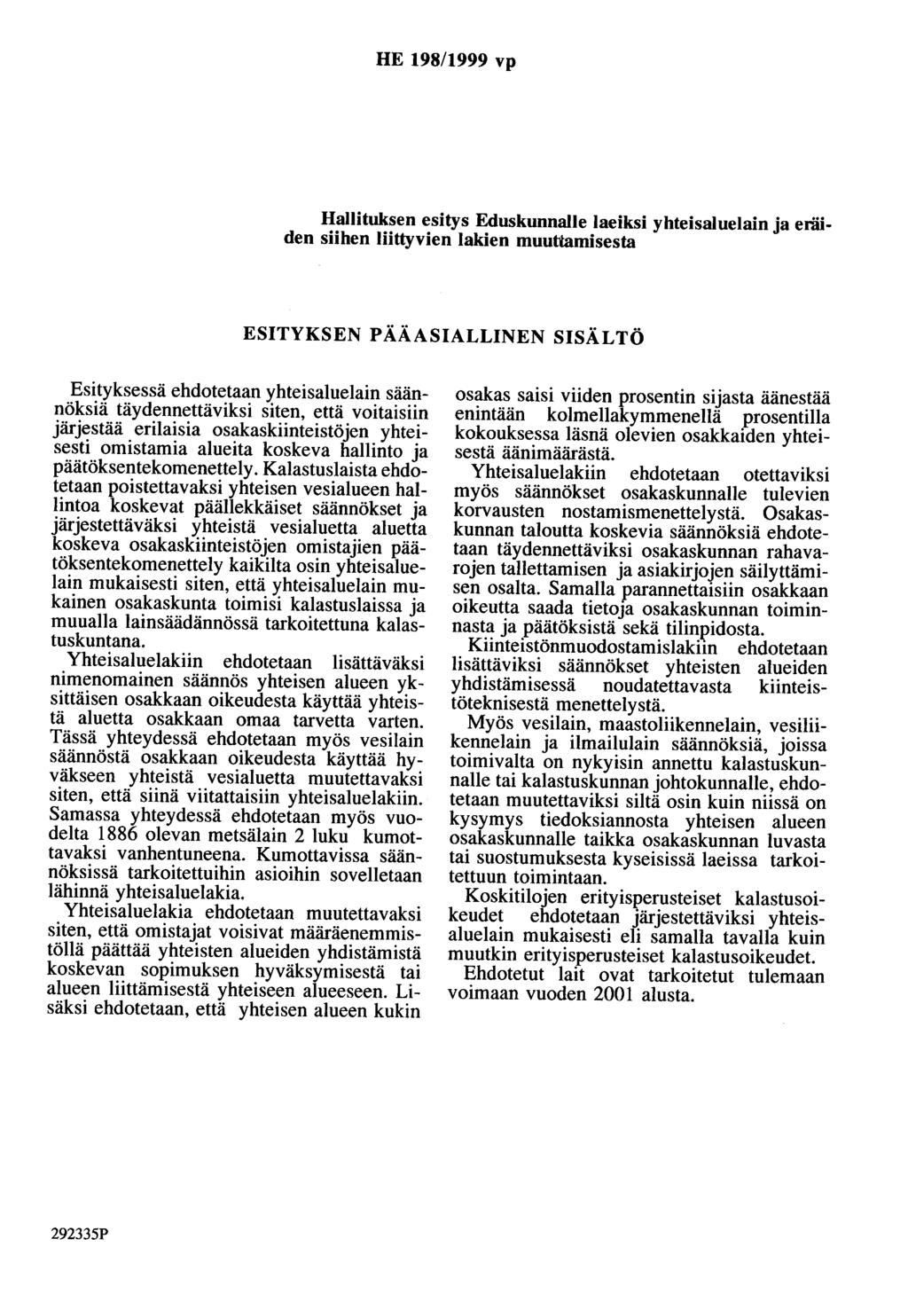 HE 198/1999 vp Hallituksen esitys Eduskunnalle laeiksi yhteisaluelain ja eräiden siihen liittyvien lakien muuttamisesta ESITYKSEN PÄÄASIALLINEN SISÄLTÖ Esityksessä ehdotetaan yhteisaluelain