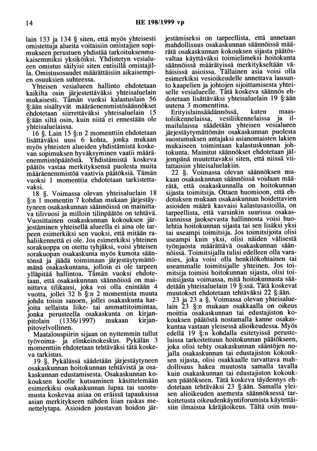 14 HE 198/1999 vp lain 133 ja 134 siten, että myös yhteisesti omistettuja alueita voitaisiin omistajien sopimukseen perustuen yhdistää tarkoituksenmukaisemmiksi yksiköiksi.