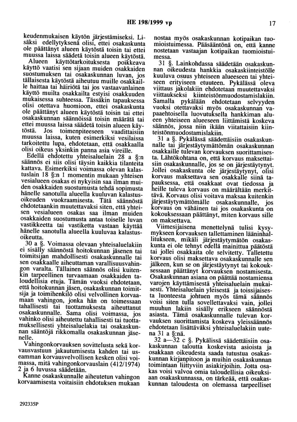 HE 198/1999 vp 17 kendenmukaisen käytön järjestämiseksi. Lisäksi edellytyksenä olisi, ettei osakaskunta ole päättänyt alueen käytöstä toisin tai ettei muussa laissa säädetä toisin alueen käytöstä.