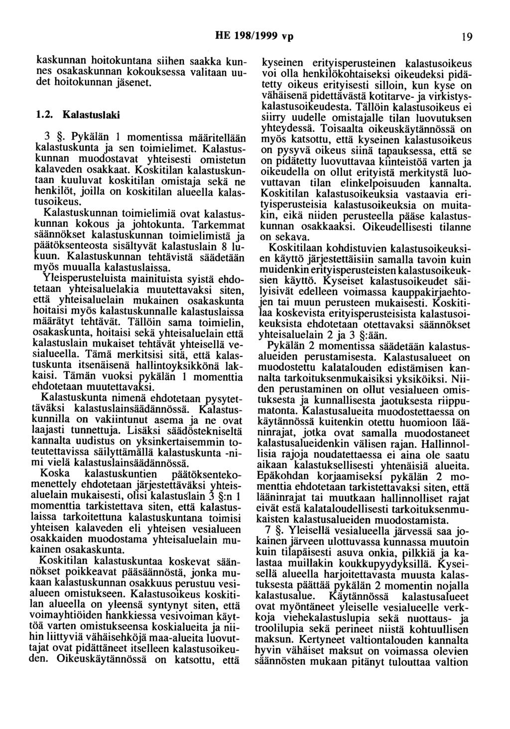 HE 198/1999 vp 19 kaskunnan hoitokuntana siihen saakka kunnes osakaskunnan kokouksessa valitaan uudet hoitokunnan jäsenet. 1.2. Kalastuslaki 3.
