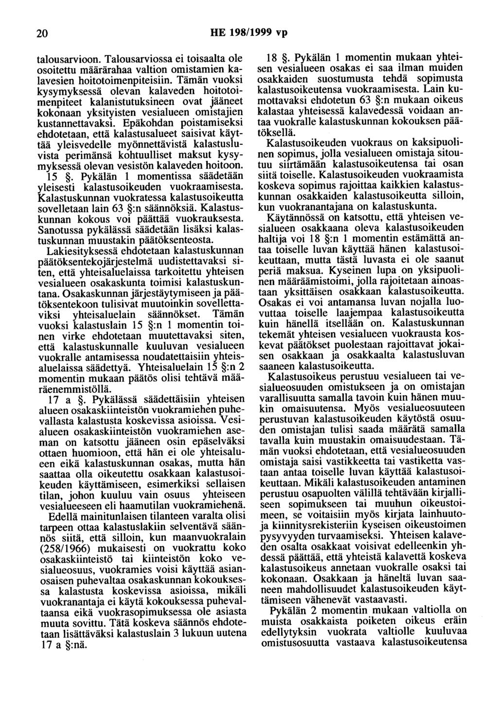 20 HE 198/1999 vp talousarvioon. Talousarviossa ei toisaalta ole osoitettu määrärahaa valtion omistamien kalavesien hoitotoimenpiteisiin.