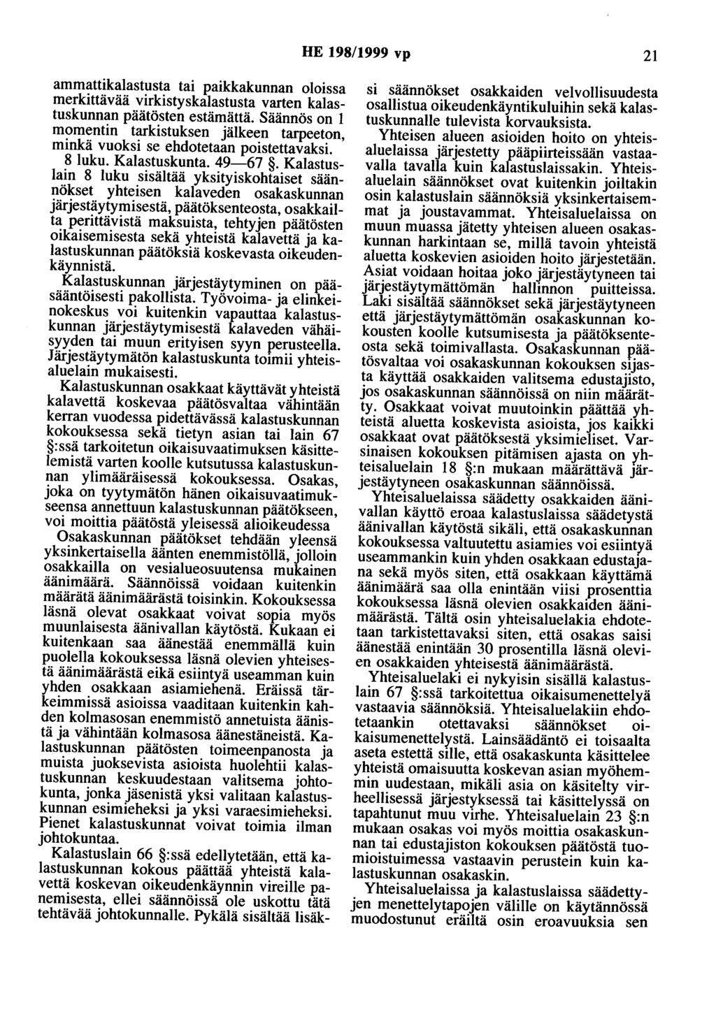 HE 198/1999 vp 21 ammattikalastusta tai paikkakunnan oloissa merkittävää virkistyskalastusta varten kalastuskunnan päätösten estämättä.