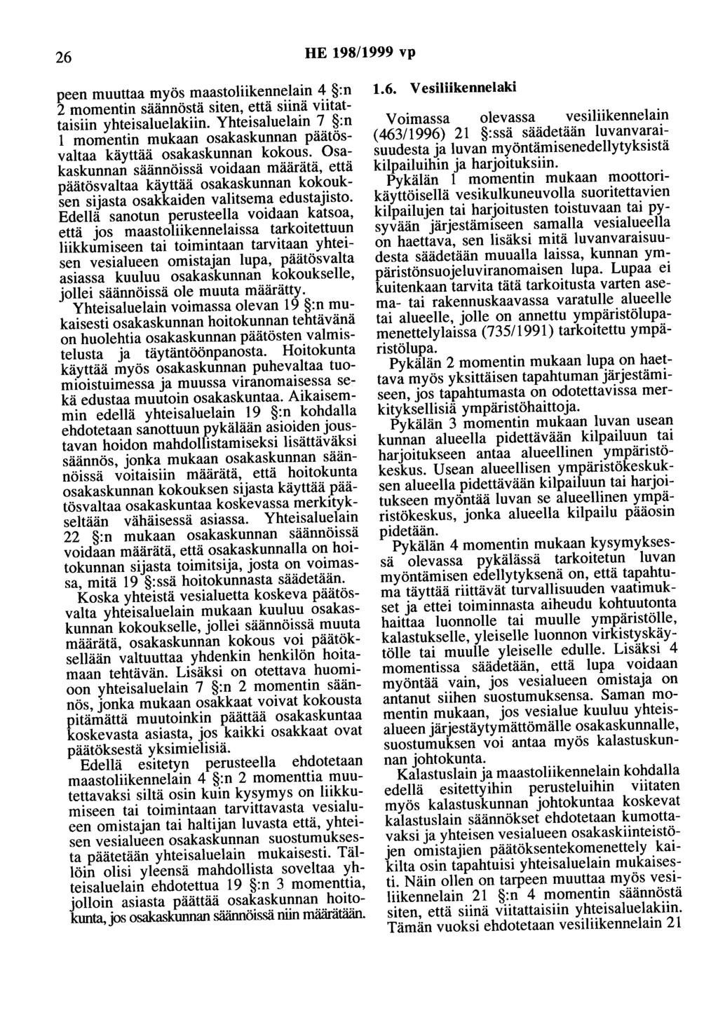 26 HE 198/1999 vp peen muuttaa myös maastoliikennelain 4 :n 2 momentin säännöstä siten, että siinä viitattaisiin yhteisaluelakiin.