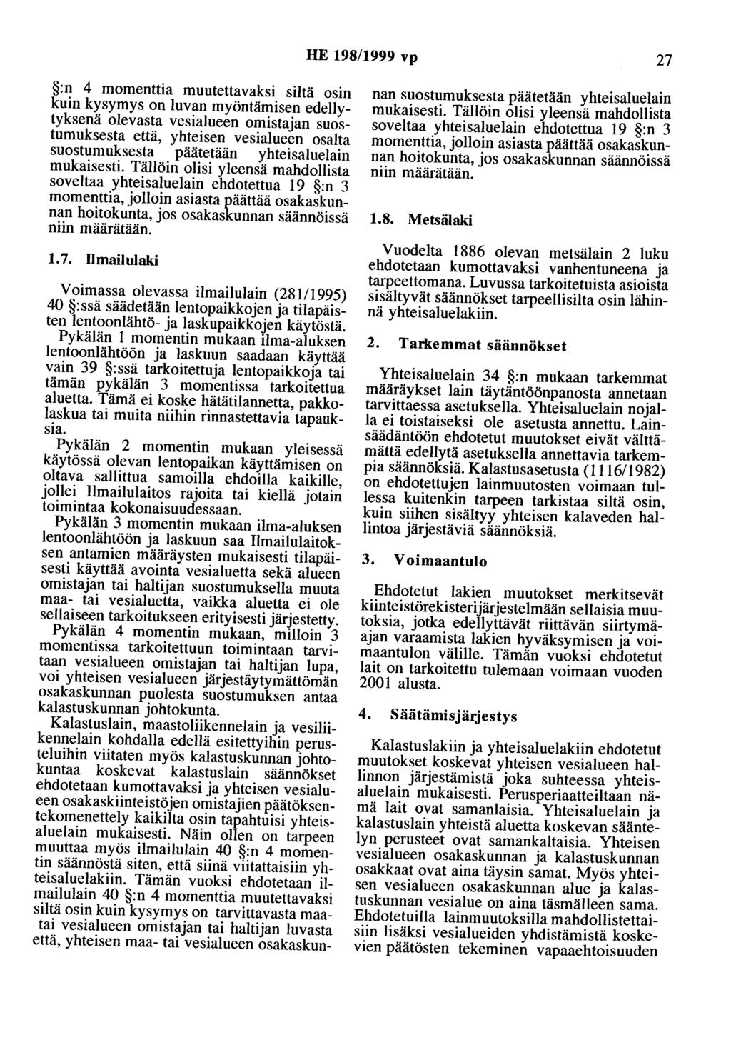 HE 198/1999 vp 27 :n 4 momenttia muutettavaksi siltä osin kuin kysymys on luvan myöntämisen edellytyksenä olevasta vesialueen omistajan suostumuksesta että, yhteisen vesialueen osalta suostumuksesta