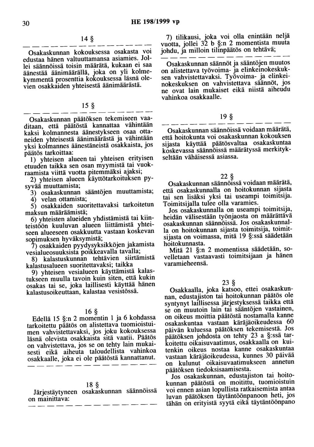 30 HE 198/1999 vp 14 Osakaskunnan kokouksessa osakasta voi edustaa hänen valtuuttamansa asiamies.