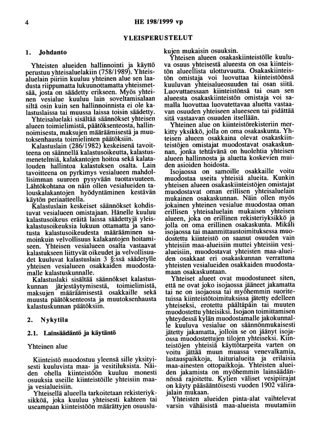 4 HE 198/1999 vp YLEISPERUSTELUT 1. Johdanto Yhteisten alueiden hallinnointi ja käyttö perustuu yhteisaluelakiin (75811989).