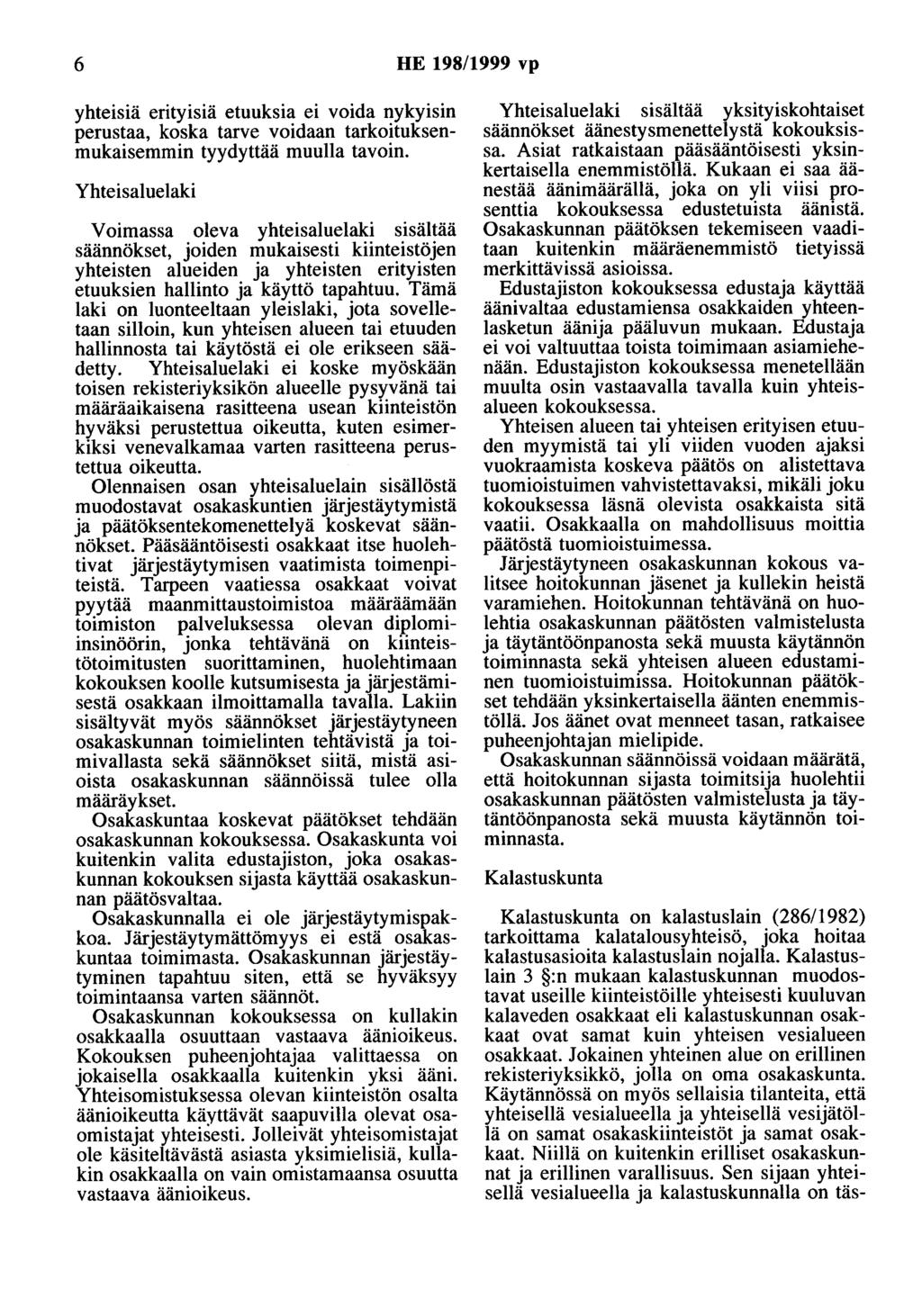 6 HE 198/1999 vp yhteisiä erityisiä etuoksia ei voida nykyisin perustaa, koska tarve voidaan tarkoituksenmukaisemmin tyydyttää muulla tavoin.