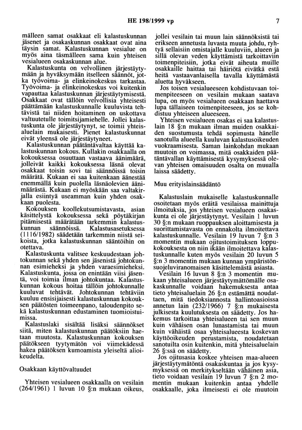 HE 198/1999 vp 7 mälleen samat osakkaat eli kalastuskunnan jäsenet ja osakaskunnan osakkaat ovat aina täysin samat.