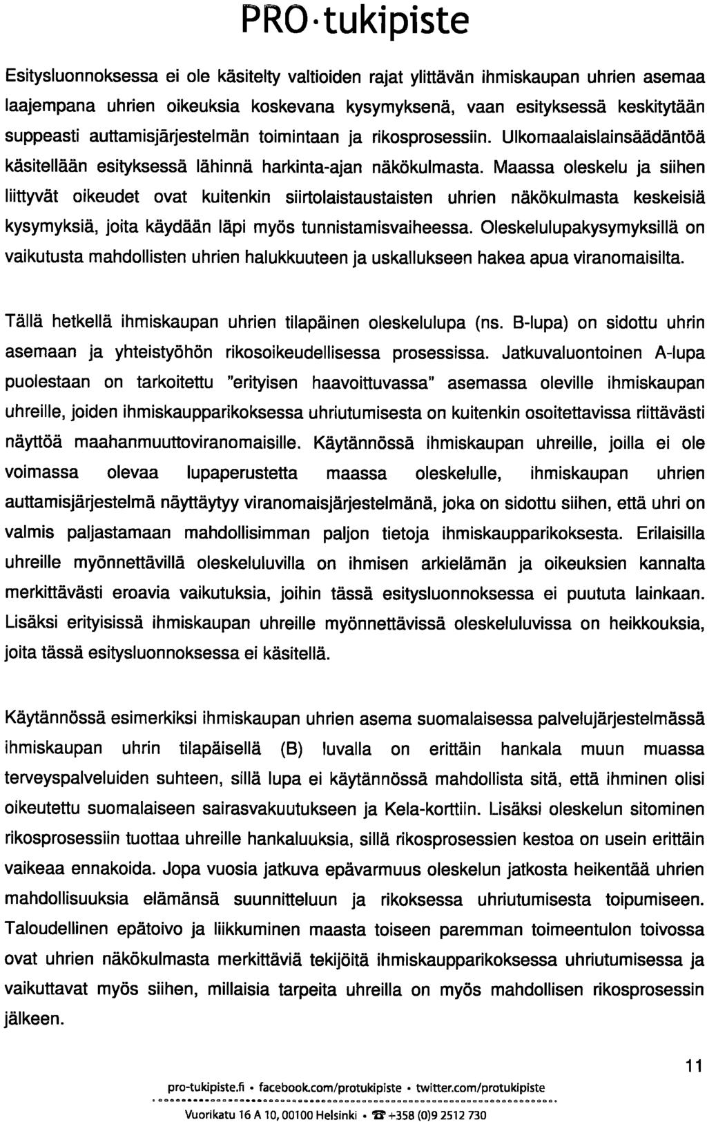 PRO tukipiste Esitysluonnoksessa ei ole käsitelty valtioiden rajat ylittävän ihmiskaupan uhrien asemaa laajempana uhrien oikeuksia koskevana kysymyksenä, vaan esityksessä keskitytään suppeasti