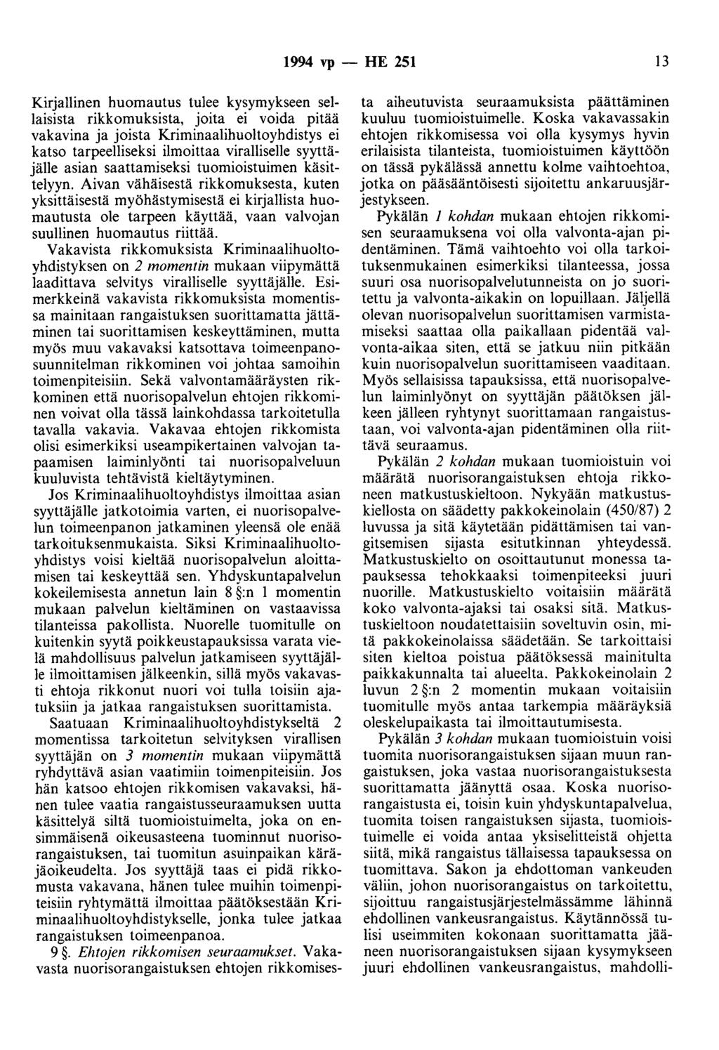 1994 vp - HE 251 13 Kirjallinen huomautus tulee kysymykseen sellaisista rikkomuksista, joita ei voida pitää vakavina ja joista Kriminaalihuoltoyhdistys ei katso tarpeelliseksi ilmoittaa viralliselle