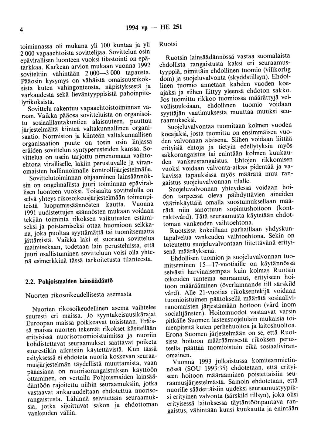 4 1994 vp - HE 251 toiminnassa oli mukana yli 100 kuntaa ja yli 2 000 vapaaehtoista sovittelijaa. Sovittelun osin epävirallisen luonteen vuoksi tilastointi on epätarkkaa.