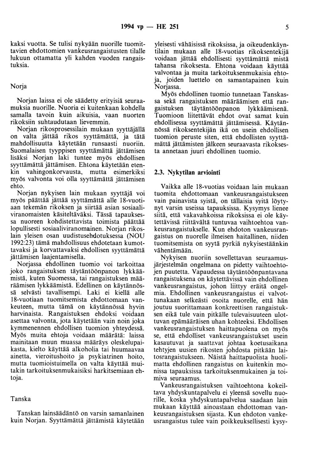 1994 vp - HE 251 5 kaksi vuotta. Se tulisi nykyään nuorille tuomittavien ehdottomien vankeusrangaistusten tilalle lukuun ottamatta yli kahden vuoden rangaistuksia.