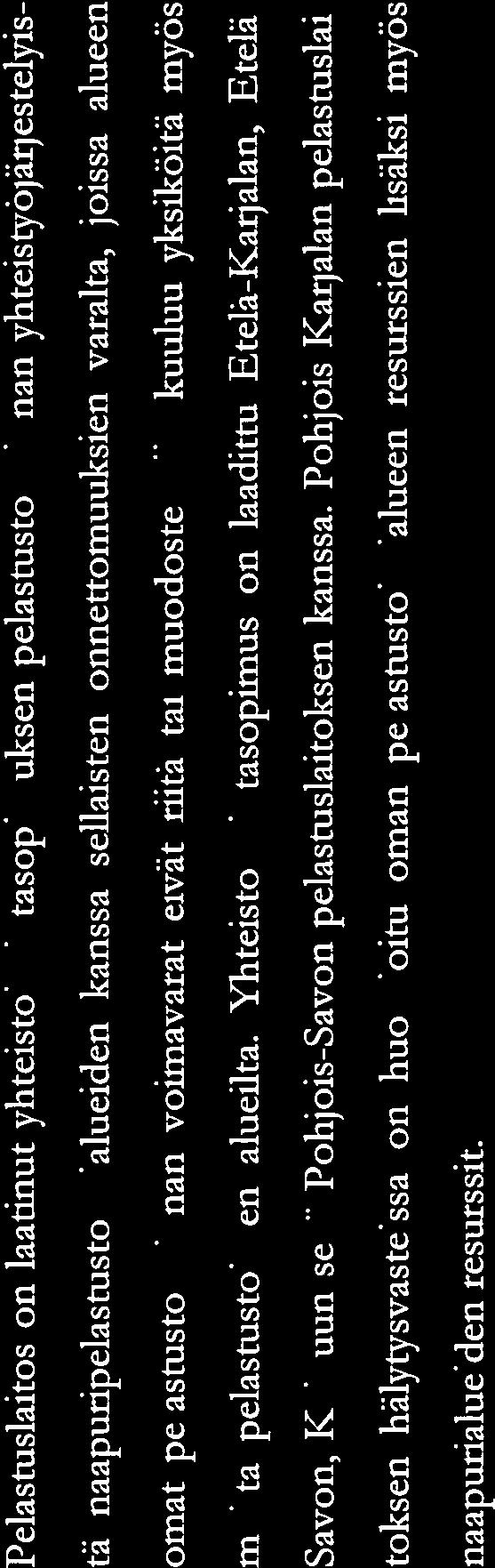 viran omaiset osallistuvat pelastustoimintaan. Muille viranomaisille annettavan virka-avun perus teista on etukäteen sovittu keskeisten viranomaisten kanssa.