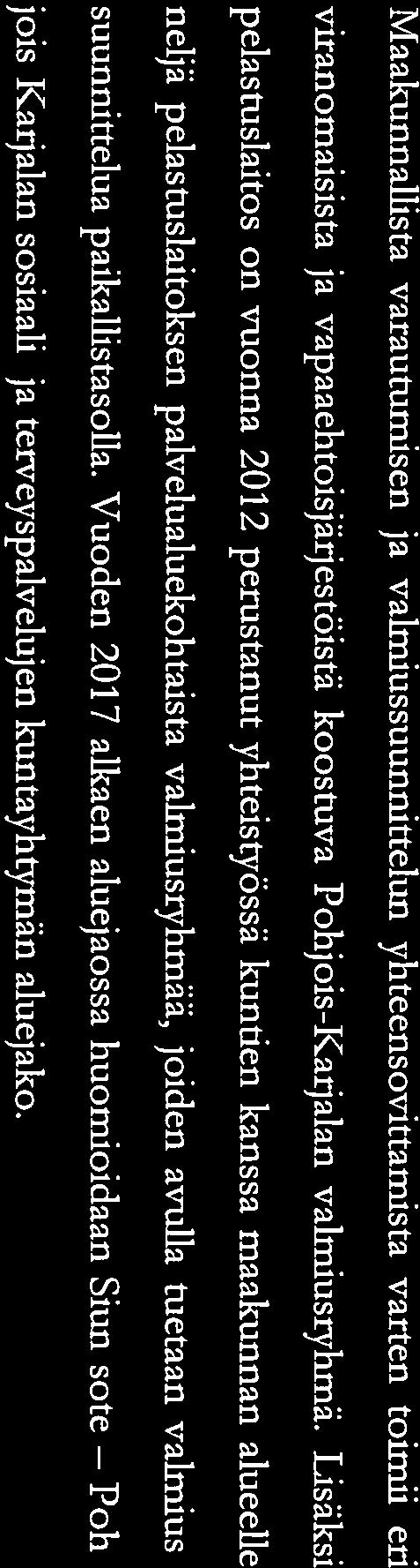 valmiussuunnittelua paikaifistasolla. Vuoden 2017 alkaen aluejaossa huomioidaan Siun sote Poh jois-karjalan sosiaali- ja terveyspalvelujen kuntayhtymän aluejako.