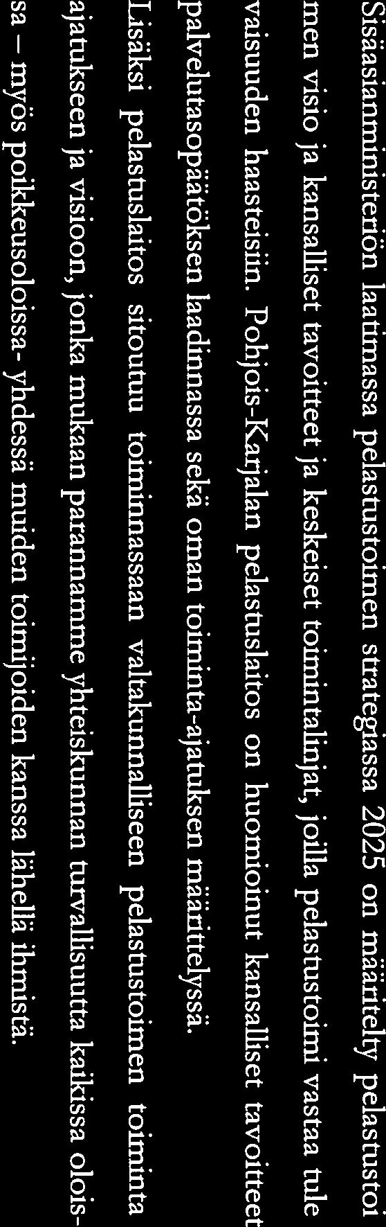 myös 5 Pelastiaslain 28 :n mukaan pelastustoimen palvelutason tulee vastata paikallisia riskejä ja onnettomuusuhuda. Palvelutasoa määriteltäessä on otettava huomioon myös toimirta poilc keusoloissa.