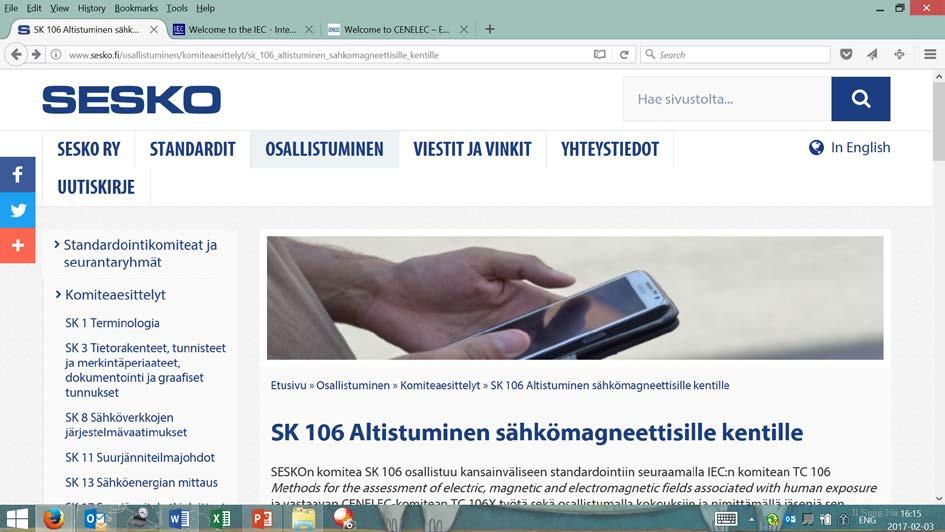 Standardointilinkit SESKOn komitea SK 106 Altistuminen sähkömagneettisille kentille seuraa tämän alueen standardeja ja IEC:n sekä CENELEC:n vastaavia