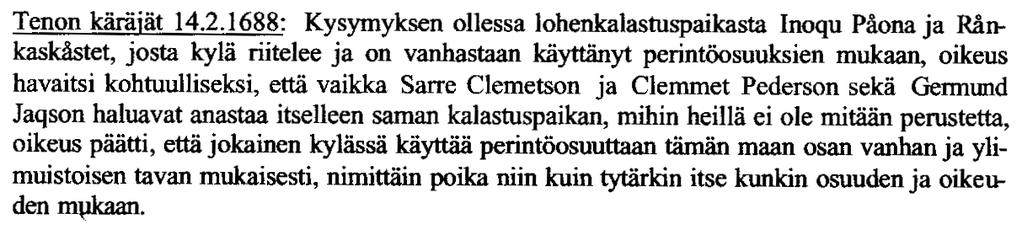 12 3) Saamelaisten perinteisten pyyntitapojen historialliseen asiakirjanäyttöön perustuva jaottelu Kiinteistökohtainen perinteinen pyynti ei ole voinut syntyä sen jälkeen kun perinteiseen asumiseen