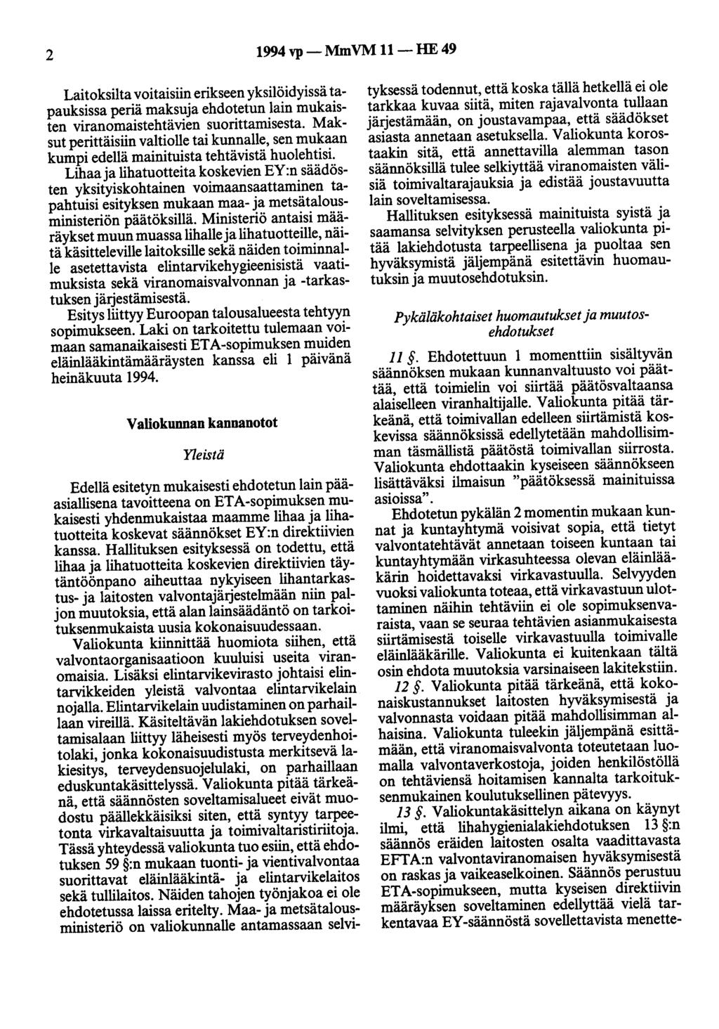 2 1994 vp- MmVM 11-HE 49 Laitoksilta voitaisiin erikseen yksilöidyissä tapauksissa periä maksuja ehdotetun lain mukaisten viranomaistehtävien suorittamisesta.