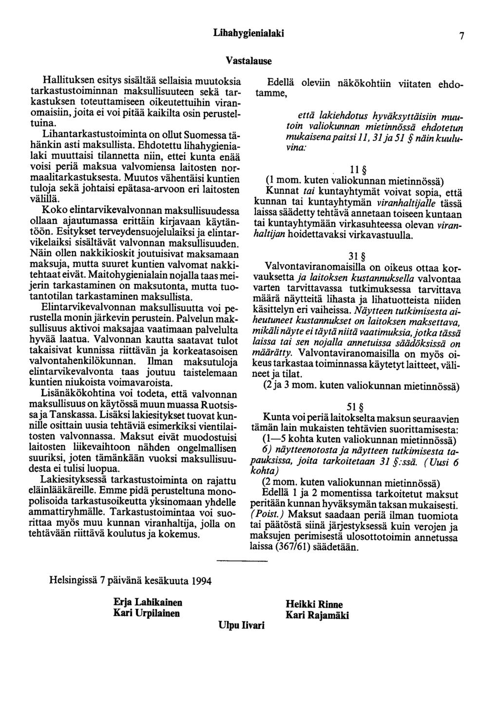 Lihahygienialaki 7 Vastalause Hallituksen esitys sisältää sellaisia muutoksia tarkastustoiminnan maksullisuuteen sekä tarkastuksen toteuttamiseen oikeutettuihin viranomaisiin, joita ei voi pitää