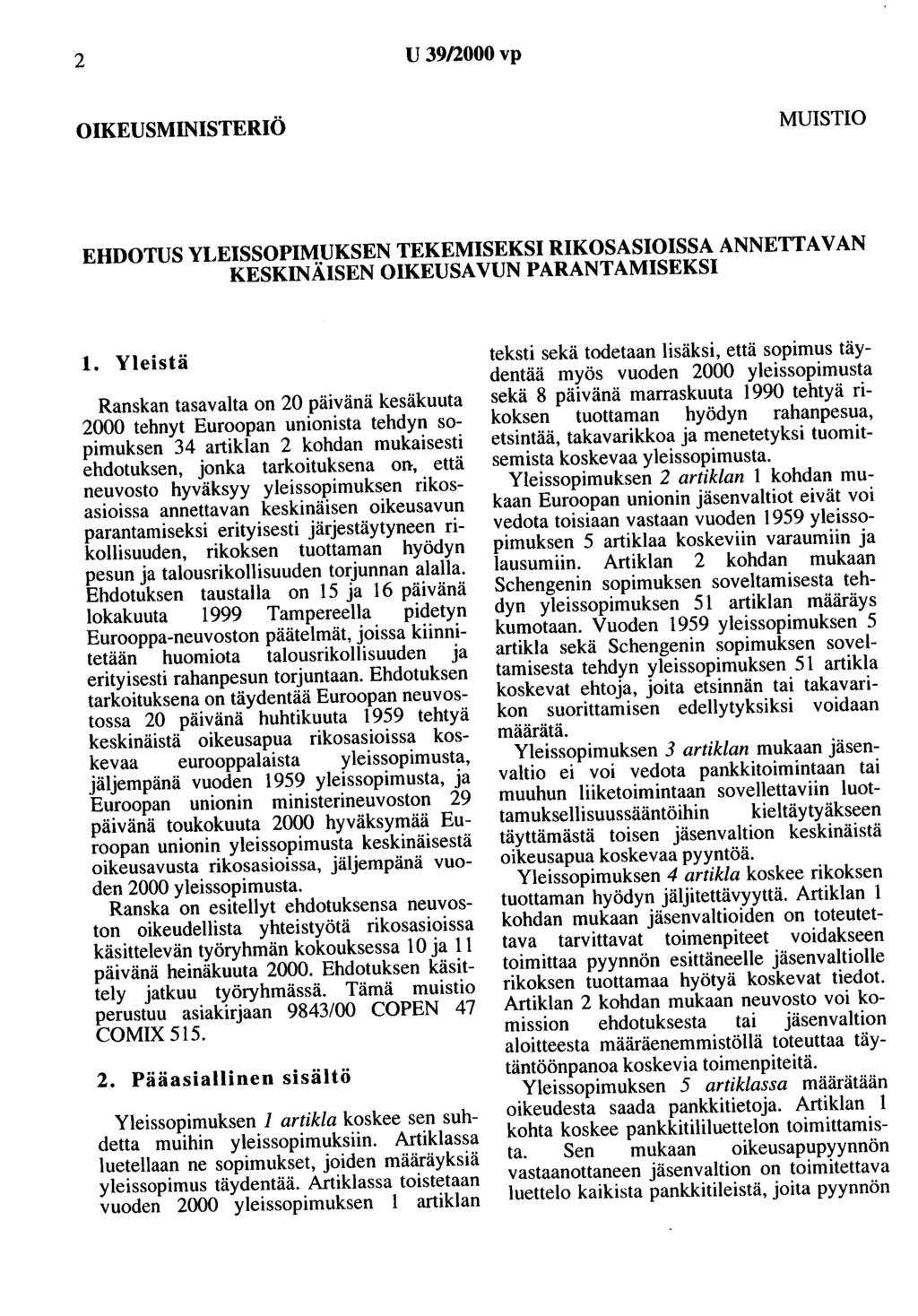 2 U 39/2000vp OIKEUSMINISTERIÖ MUISTIO EHDOTUS YLEISSOPIMUKSEN TEKEMISEKSI RIKOSASIOISSAANNETTAVAN KESKINÄISEN OIKEUSAVUN PARANTAMISEKSI 1.