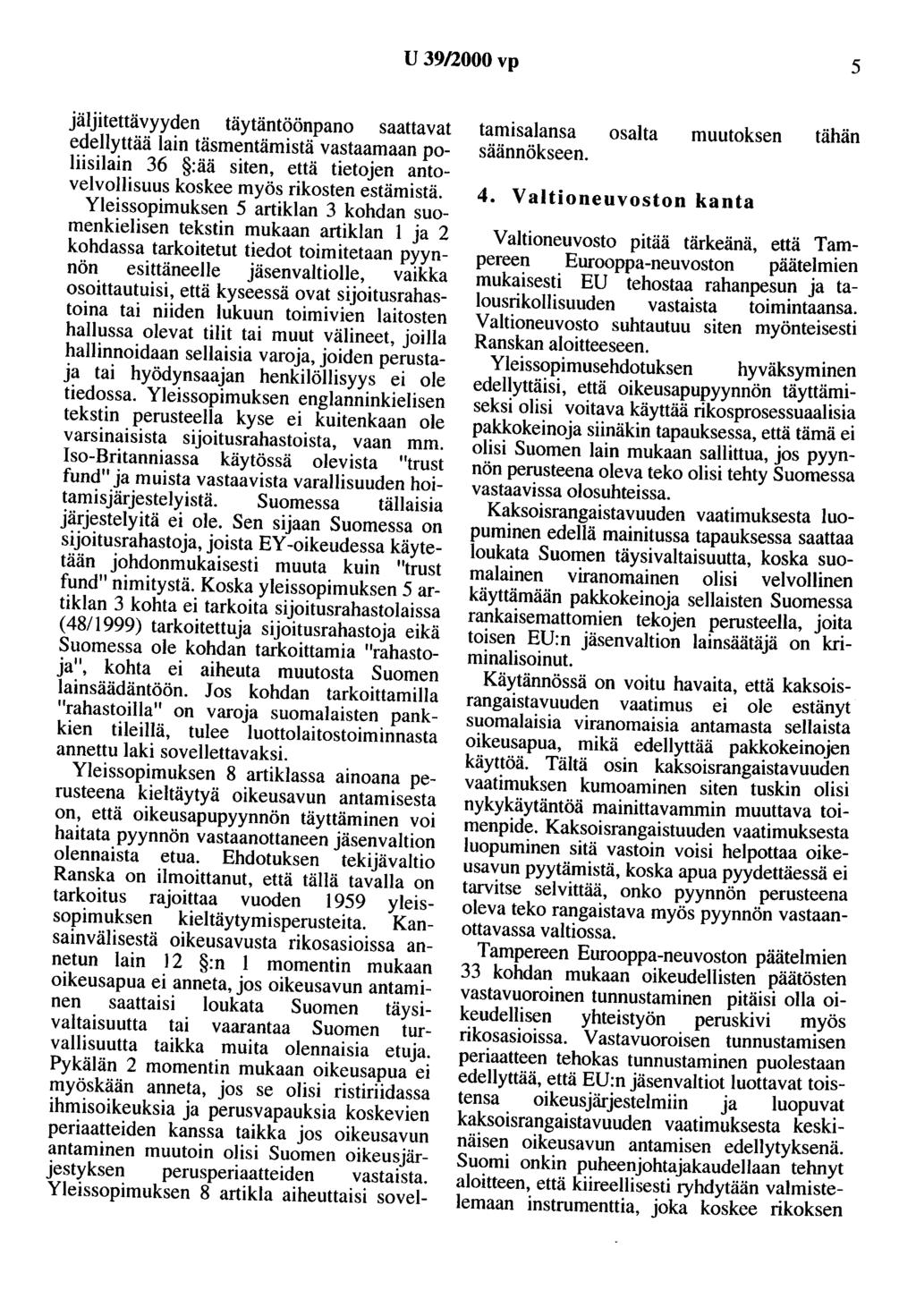 U 39/2000 vp 5 jäljitettävyyden täytäntöönpano saattavat edellyttää lain täsmentämistä vastaamaan poliisilain 36 :ää siten, että tietojen autovelvollisuus koskee myös rikosten estämistä.