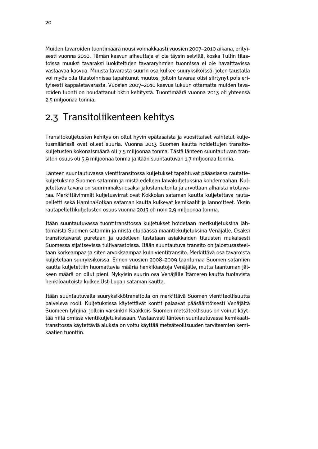 20 Muiden tavaroiden tuontimäärä nousi voimakkaasti vuosien 2007-2010 aikana, erityisesti vuonna 2010.